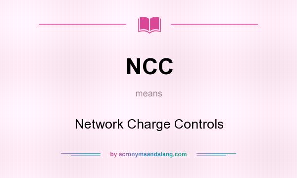 What does NCC mean? It stands for Network Charge Controls