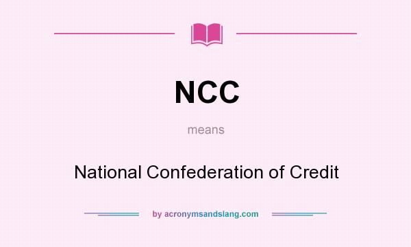 What does NCC mean? It stands for National Confederation of Credit