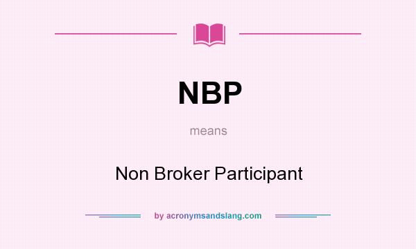 What does NBP mean? It stands for Non Broker Participant