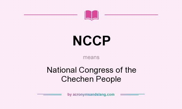 What does NCCP mean? It stands for National Congress of the Chechen People