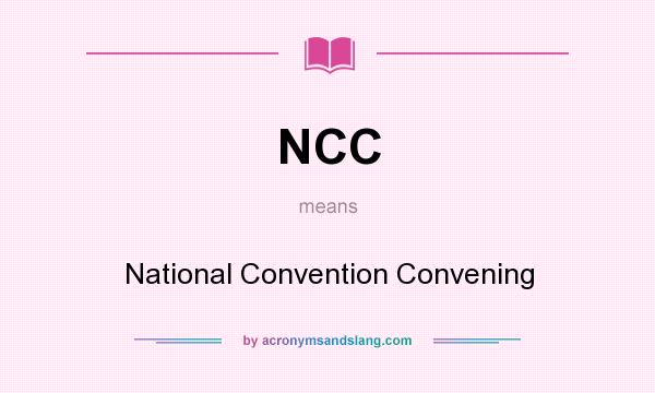 What does NCC mean? It stands for National Convention Convening