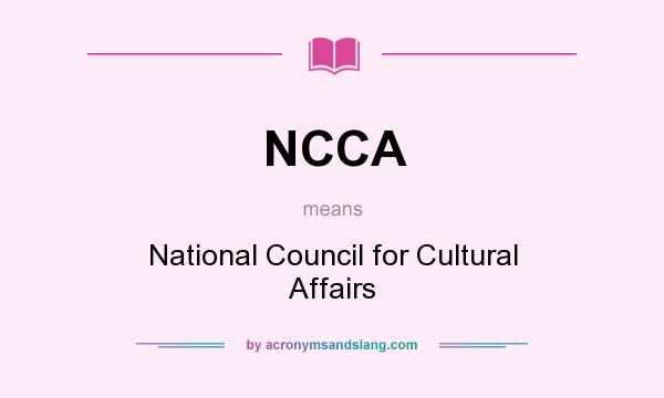 What does NCCA mean? It stands for National Council for Cultural Affairs