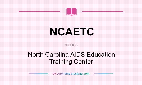 What does NCAETC mean? It stands for North Carolina AIDS Education Training Center