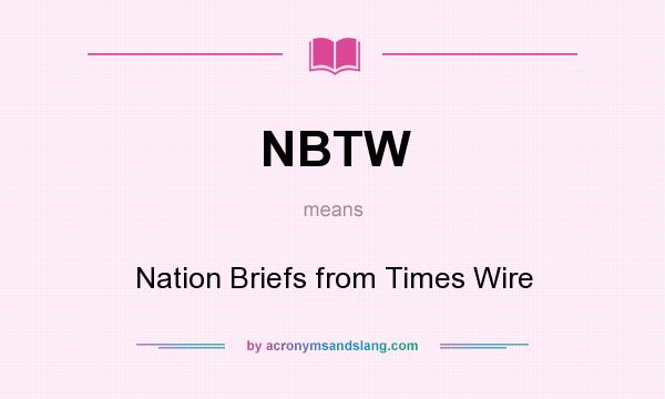 What does NBTW mean? It stands for Nation Briefs from Times Wire