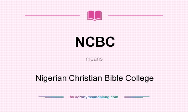 What does NCBC mean? It stands for Nigerian Christian Bible College