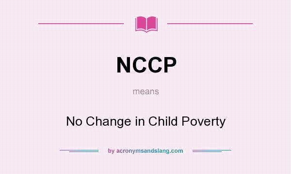 What does NCCP mean? It stands for No Change in Child Poverty