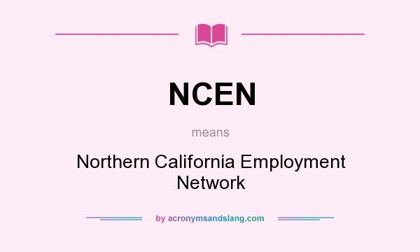 What does NCEN mean? It stands for Northern California Employment Network