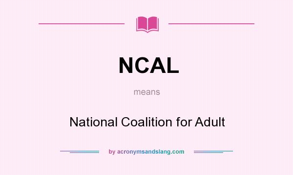What does NCAL mean? It stands for National Coalition for Adult