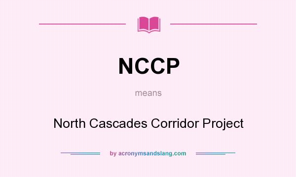 What does NCCP mean? It stands for North Cascades Corridor Project