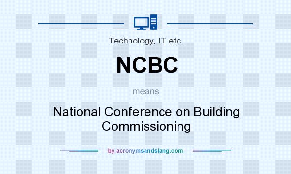 What does NCBC mean? It stands for National Conference on Building Commissioning