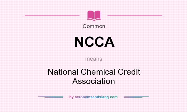 What does NCCA mean? It stands for National Chemical Credit Association