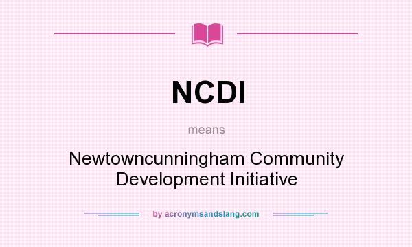 What does NCDI mean? It stands for Newtowncunningham Community Development Initiative