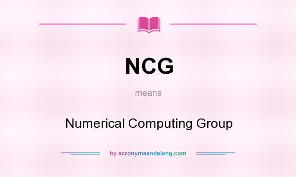 What does NCG mean? It stands for Numerical Computing Group
