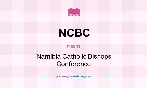 What does NCBC mean? It stands for Namibia Catholic Bishops Conference