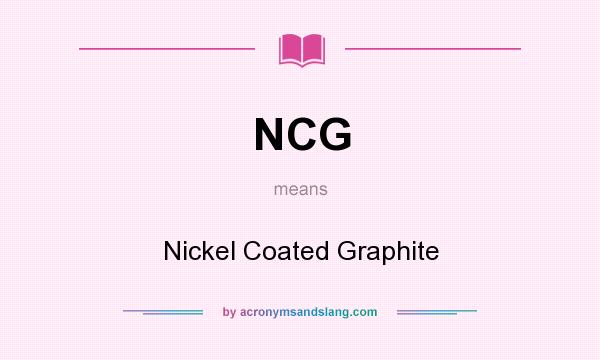 What does NCG mean? It stands for Nickel Coated Graphite