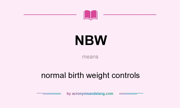 What does NBW mean? It stands for normal birth weight controls
