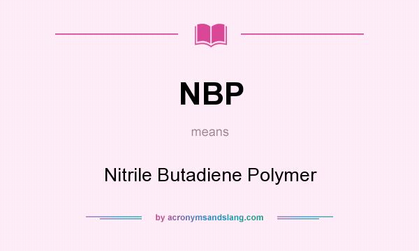 What does NBP mean? It stands for Nitrile Butadiene Polymer