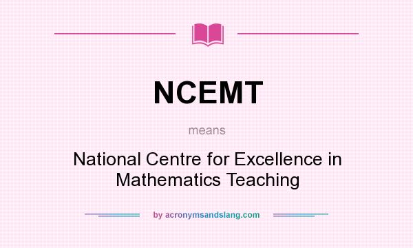 What does NCEMT mean? It stands for National Centre for Excellence in Mathematics Teaching