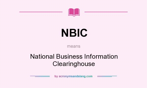What does NBIC mean? It stands for National Business Information Clearinghouse