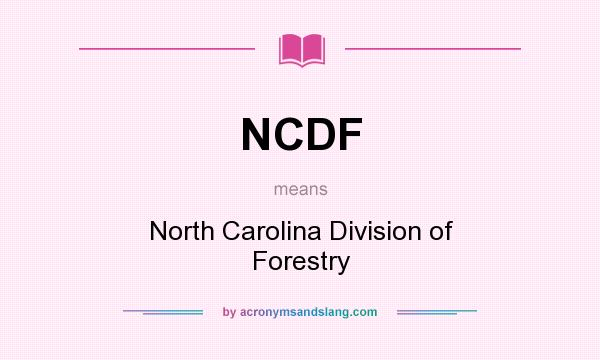 What does NCDF mean? It stands for North Carolina Division of Forestry