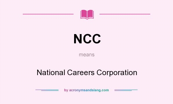What does NCC mean? It stands for National Careers Corporation