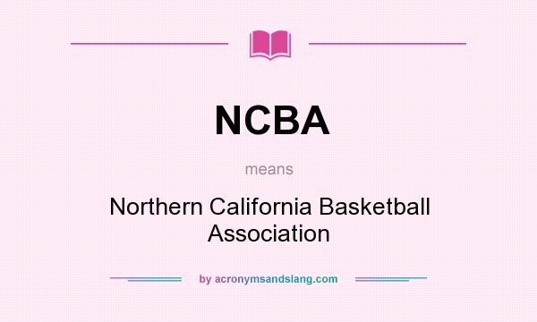 What does NCBA mean? It stands for Northern California Basketball Association