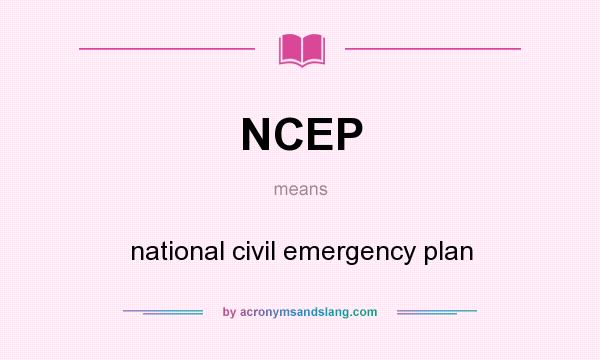 What does NCEP mean? It stands for national civil emergency plan