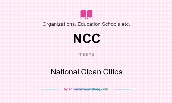 What does NCC mean? It stands for National Clean Cities