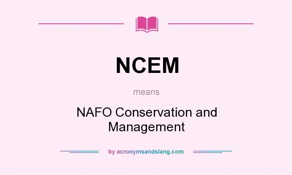 What does NCEM mean? It stands for NAFO Conservation and Management