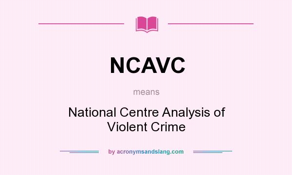 What does NCAVC mean? It stands for National Centre Analysis of Violent Crime