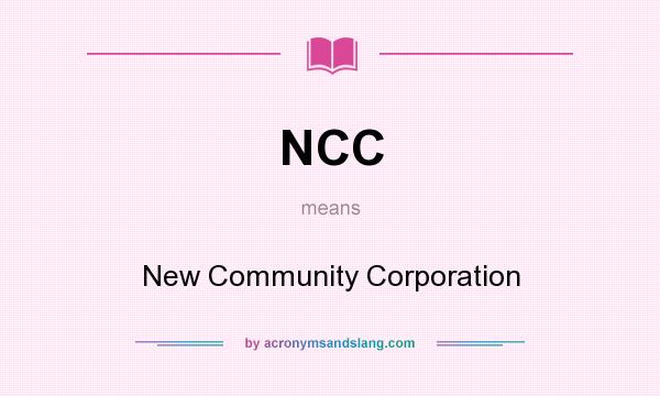 What does NCC mean? It stands for New Community Corporation