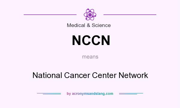 What does NCCN mean? It stands for National Cancer Center Network