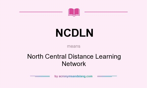 What does NCDLN mean? It stands for North Central Distance Learning Network