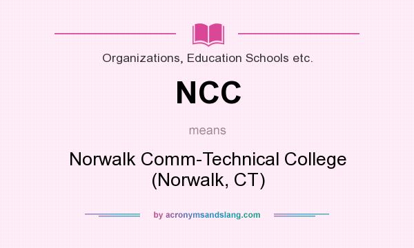 What does NCC mean? It stands for Norwalk Comm-Technical College (Norwalk, CT)