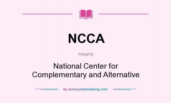 What does NCCA mean? It stands for National Center for Complementary and Alternative