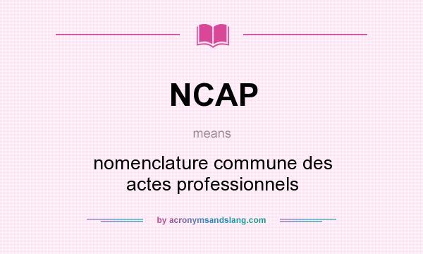 What does NCAP mean? It stands for nomenclature commune des actes professionnels