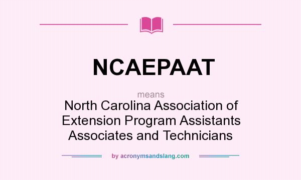 What does NCAEPAAT mean? It stands for North Carolina Association of Extension Program Assistants Associates and Technicians