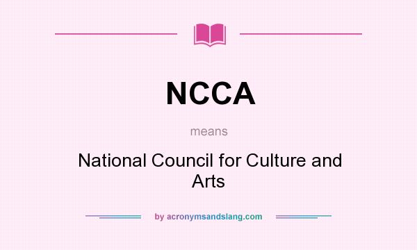 What does NCCA mean? It stands for National Council for Culture and Arts
