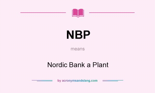 What does NBP mean? It stands for Nordic Bank a Plant