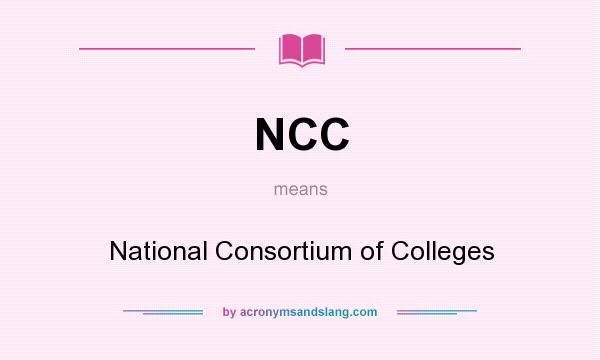 What does NCC mean? It stands for National Consortium of Colleges