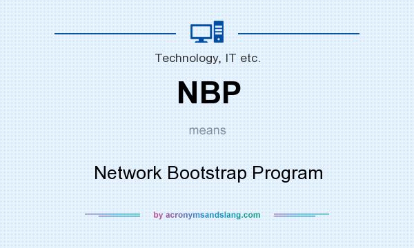 What does NBP mean? It stands for Network Bootstrap Program