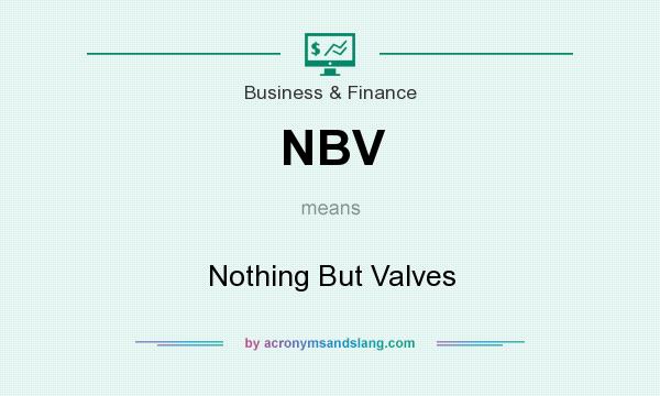 What does NBV mean? It stands for Nothing But Valves