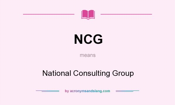 What does NCG mean? It stands for National Consulting Group