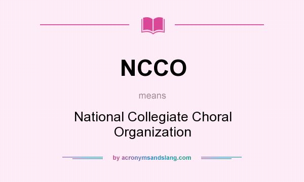 What does NCCO mean? It stands for National Collegiate Choral Organization