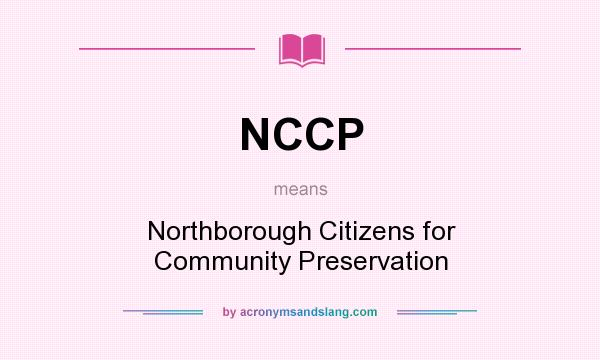 What does NCCP mean? It stands for Northborough Citizens for Community Preservation