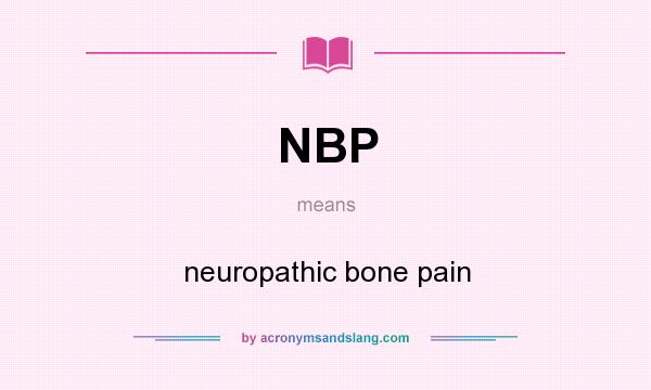 What does NBP mean? It stands for neuropathic bone pain