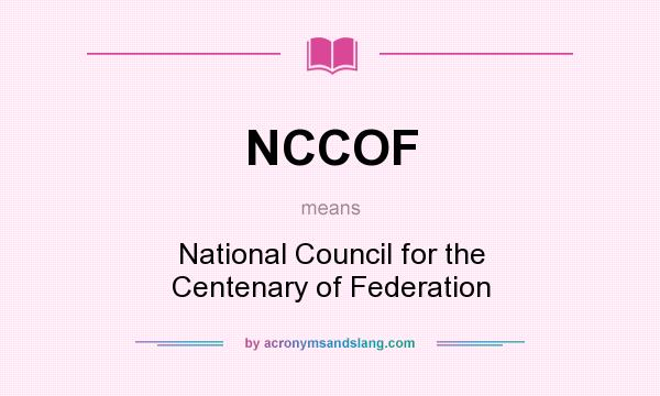 What does NCCOF mean? It stands for National Council for the Centenary of Federation