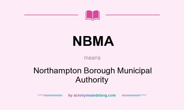 What does NBMA mean? It stands for Northampton Borough Municipal Authority