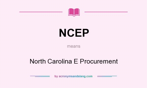 What does NCEP mean? It stands for North Carolina E Procurement