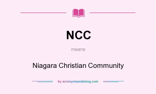 What does NCC mean? It stands for Niagara Christian Community